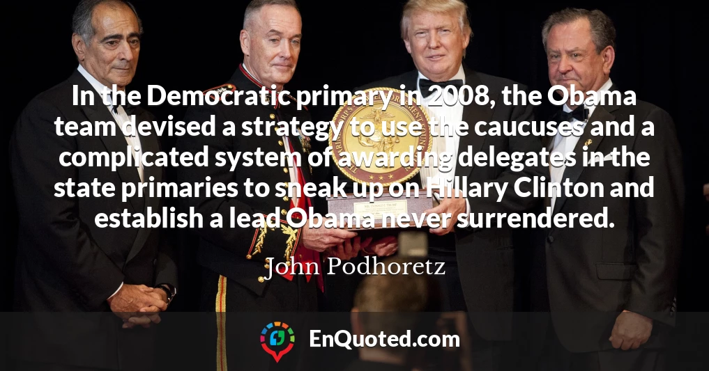 In the Democratic primary in 2008, the Obama team devised a strategy to use the caucuses and a complicated system of awarding delegates in the state primaries to sneak up on Hillary Clinton and establish a lead Obama never surrendered.