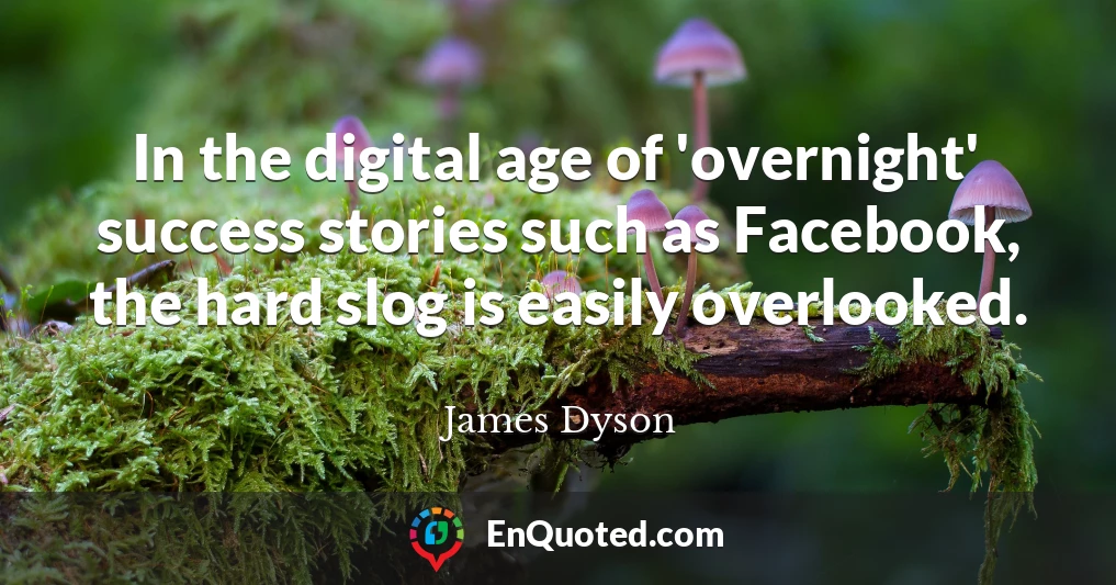 In the digital age of 'overnight' success stories such as Facebook, the hard slog is easily overlooked.