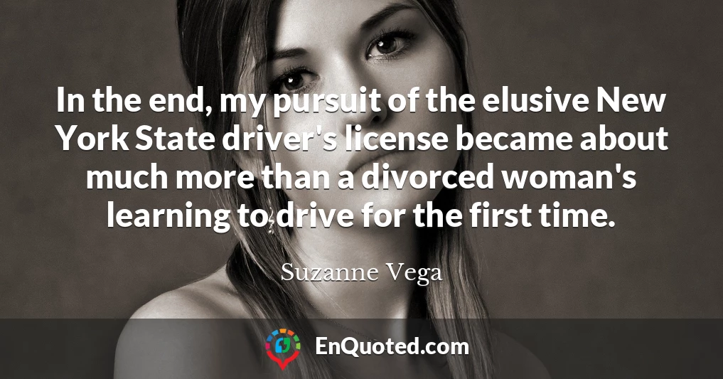 In the end, my pursuit of the elusive New York State driver's license became about much more than a divorced woman's learning to drive for the first time.