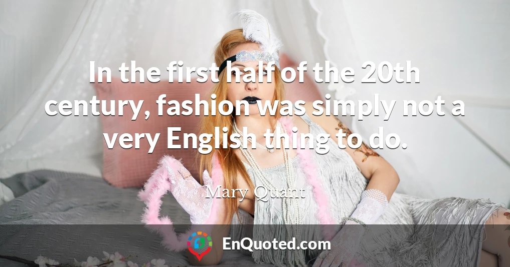 In the first half of the 20th century, fashion was simply not a very English thing to do.