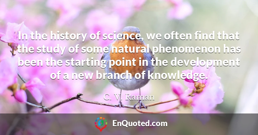 In the history of science, we often find that the study of some natural phenomenon has been the starting point in the development of a new branch of knowledge.