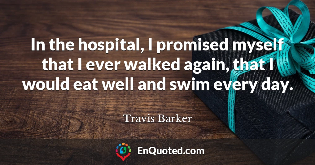 In the hospital, I promised myself that I ever walked again, that I would eat well and swim every day.