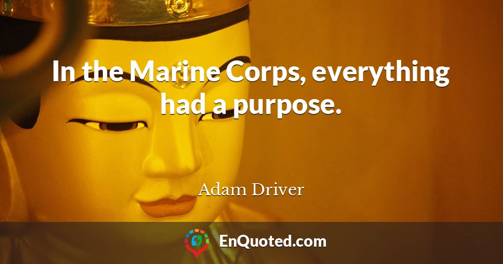 In the Marine Corps, everything had a purpose.