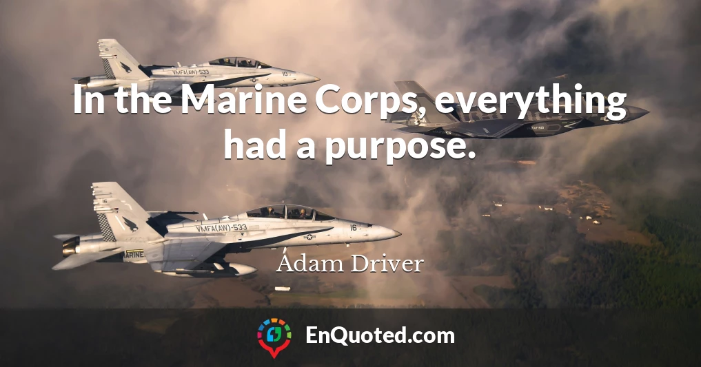 In the Marine Corps, everything had a purpose.