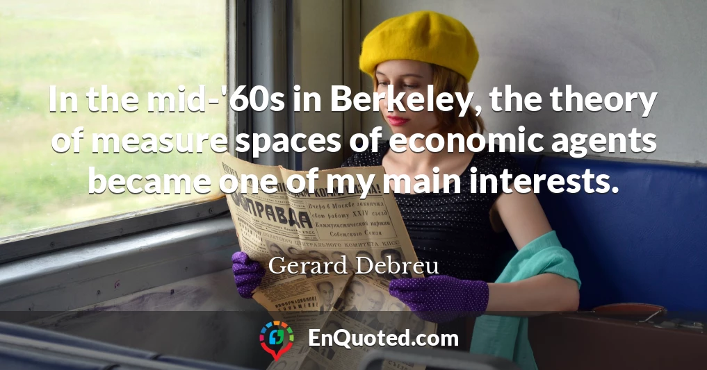 In the mid-'60s in Berkeley, the theory of measure spaces of economic agents became one of my main interests.