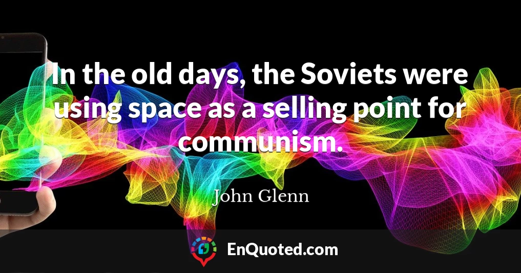 In the old days, the Soviets were using space as a selling point for communism.