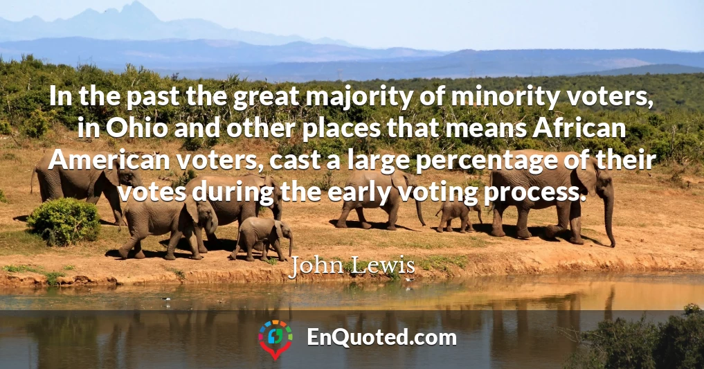 In the past the great majority of minority voters, in Ohio and other places that means African American voters, cast a large percentage of their votes during the early voting process.