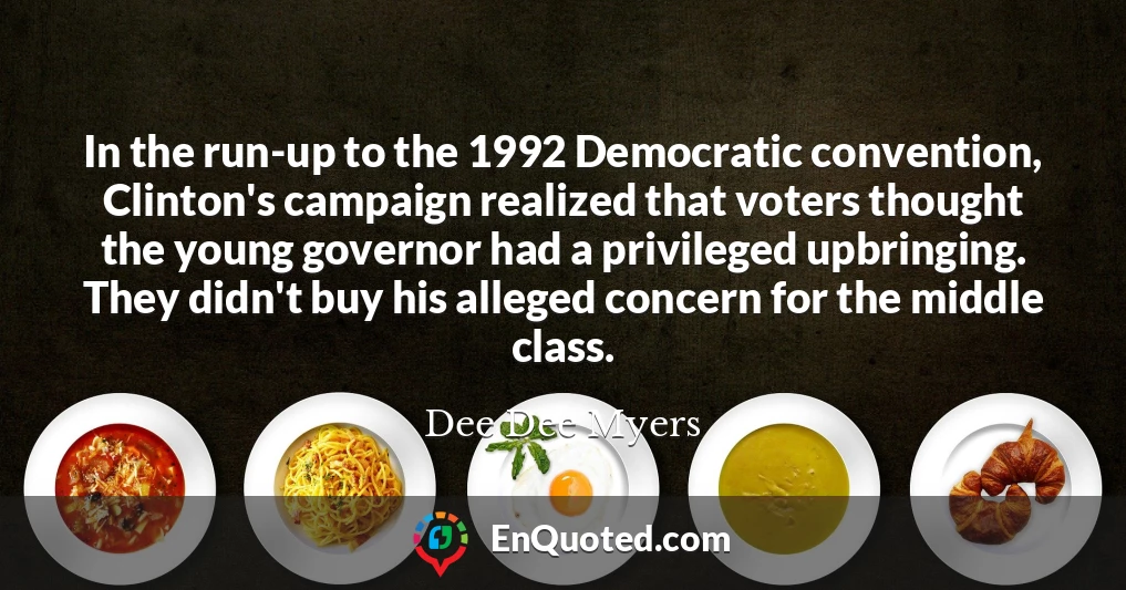 In the run-up to the 1992 Democratic convention, Clinton's campaign realized that voters thought the young governor had a privileged upbringing. They didn't buy his alleged concern for the middle class.
