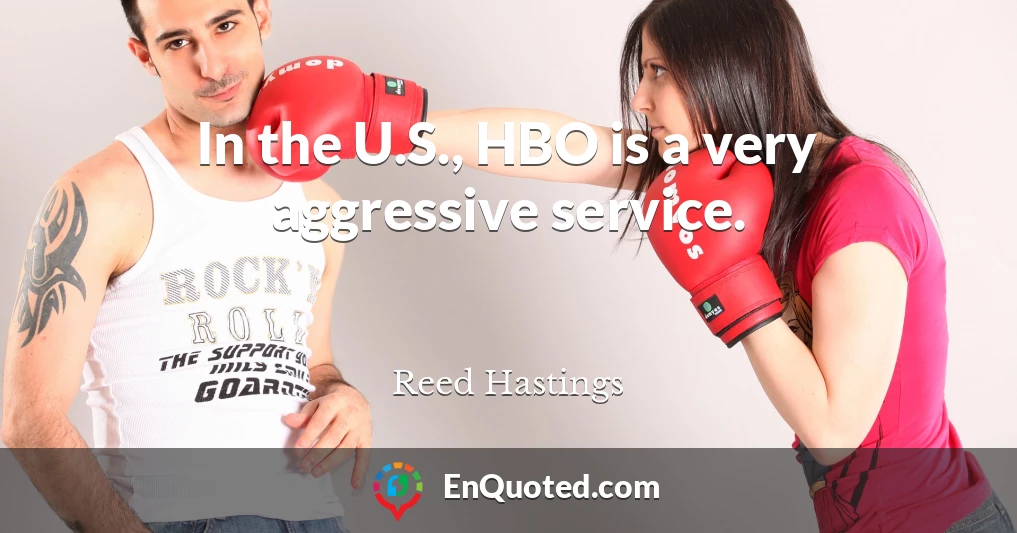 In the U.S., HBO is a very aggressive service.