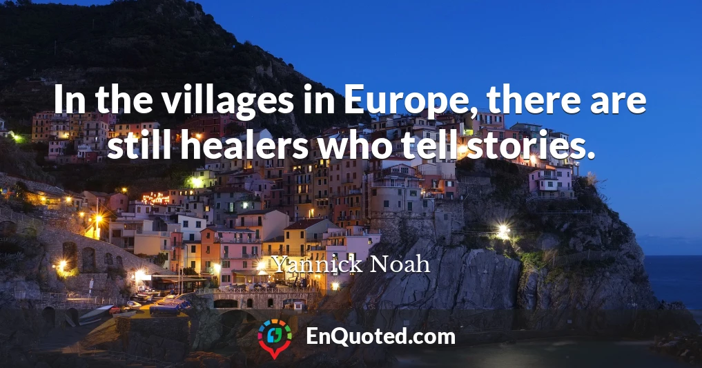 In the villages in Europe, there are still healers who tell stories.