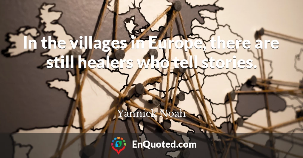 In the villages in Europe, there are still healers who tell stories.