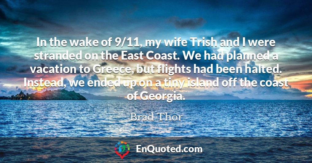 In the wake of 9/11, my wife Trish and I were stranded on the East Coast. We had planned a vacation to Greece, but flights had been halted. Instead, we ended up on a tiny island off the coast of Georgia.