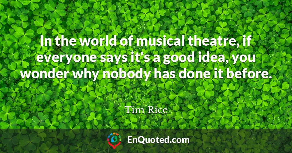 In the world of musical theatre, if everyone says it's a good idea, you wonder why nobody has done it before.