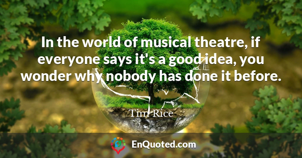 In the world of musical theatre, if everyone says it's a good idea, you wonder why nobody has done it before.