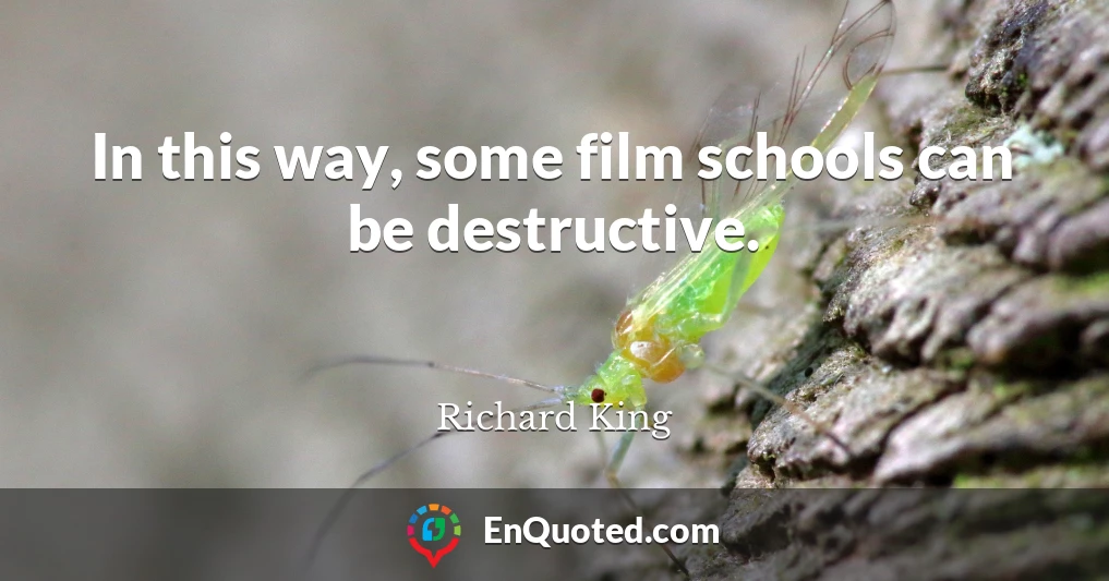 In this way, some film schools can be destructive.