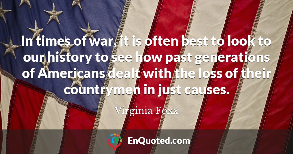In times of war, it is often best to look to our history to see how past generations of Americans dealt with the loss of their countrymen in just causes.