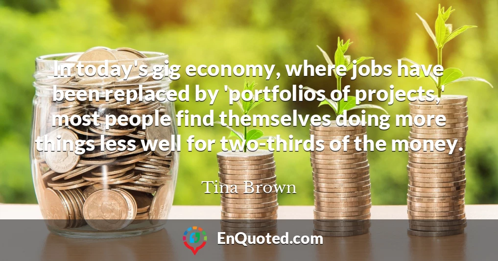 In today's gig economy, where jobs have been replaced by 'portfolios of projects,' most people find themselves doing more things less well for two-thirds of the money.