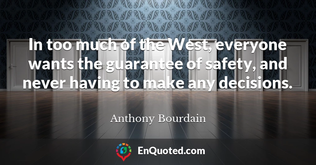 In too much of the West, everyone wants the guarantee of safety, and never having to make any decisions.