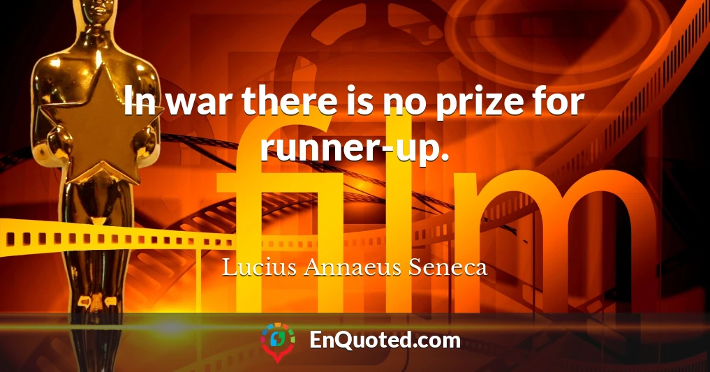 In war there is no prize for runner-up.