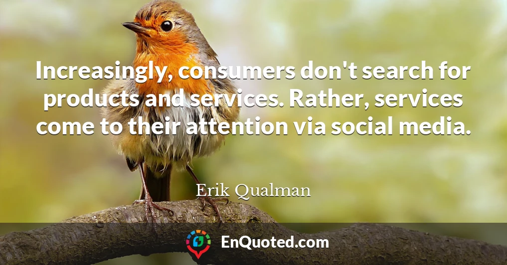 Increasingly, consumers don't search for products and services. Rather, services come to their attention via social media.