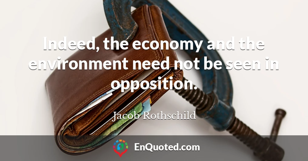 Indeed, the economy and the environment need not be seen in opposition.