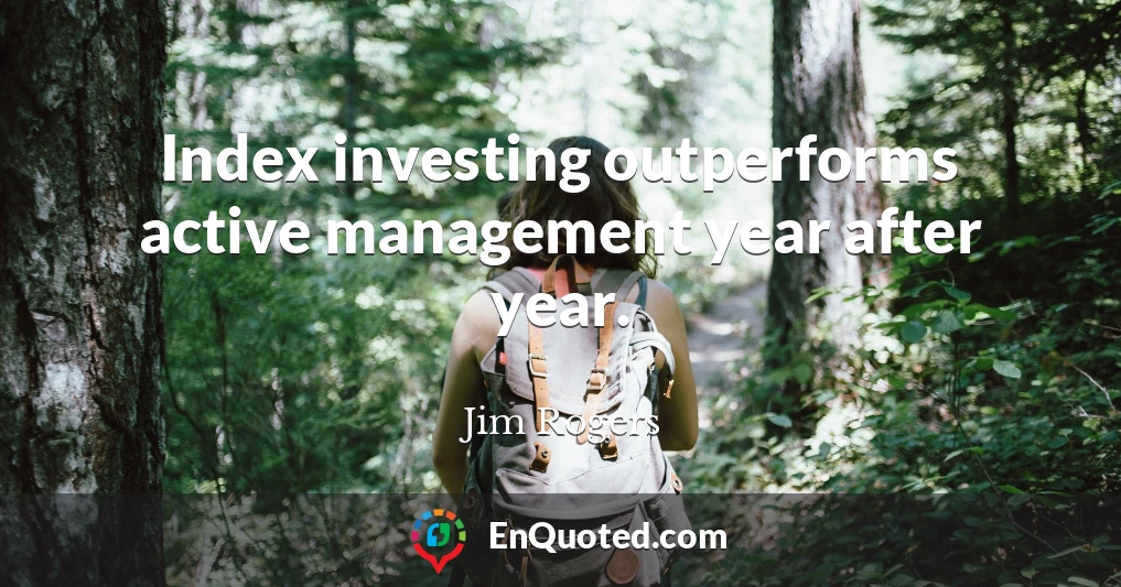 Index investing outperforms active management year after year.
