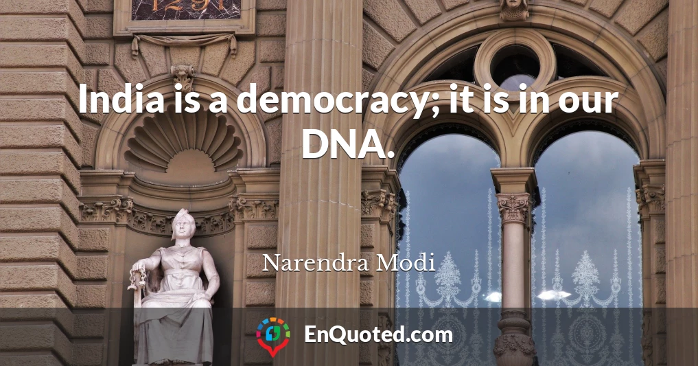 India is a democracy; it is in our DNA.