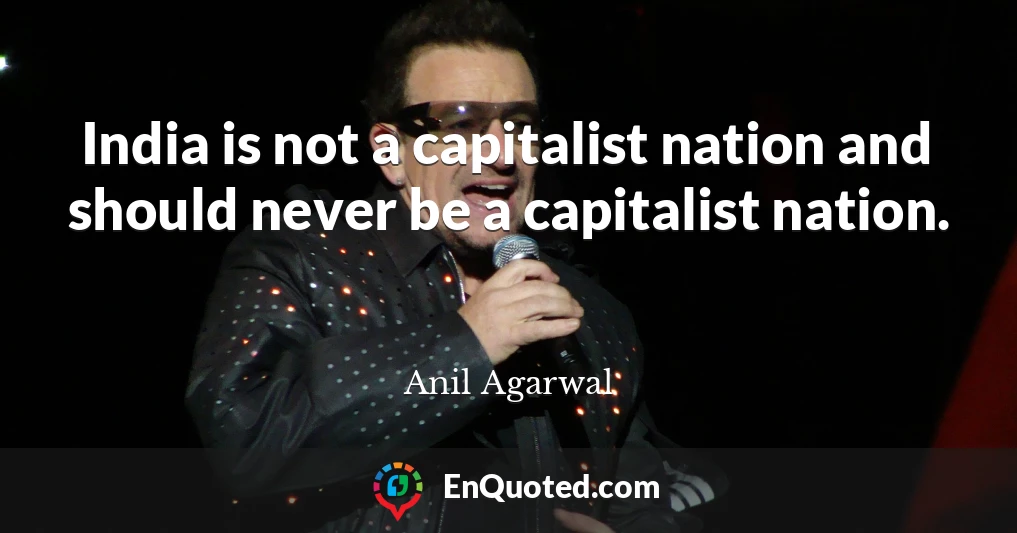 India is not a capitalist nation and should never be a capitalist nation.
