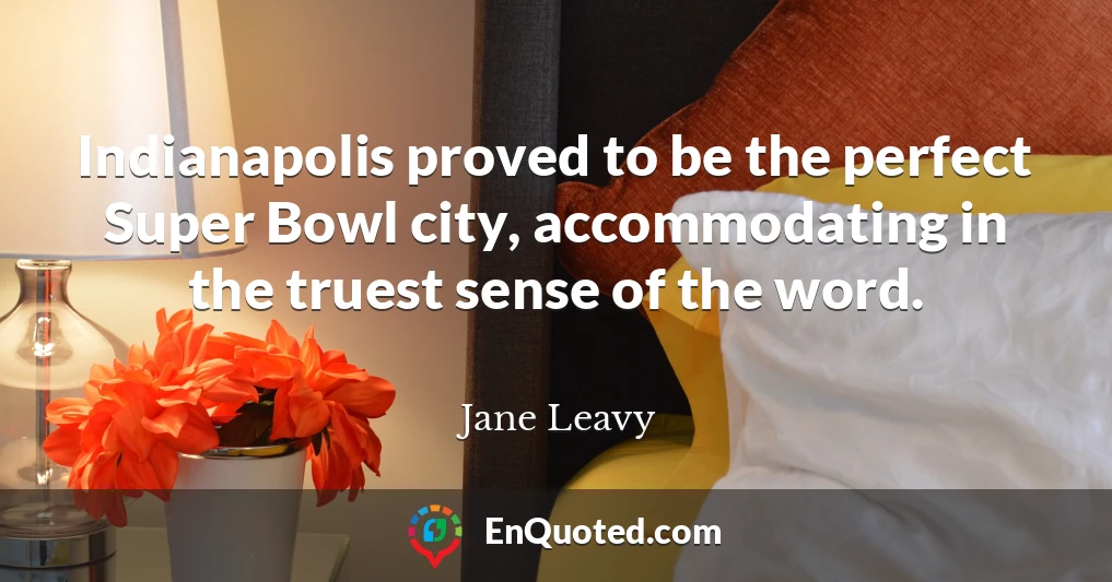 Indianapolis proved to be the perfect Super Bowl city, accommodating in the truest sense of the word.