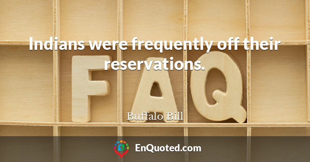 Indians were frequently off their reservations.