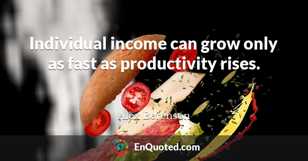 Individual income can grow only as fast as productivity rises.