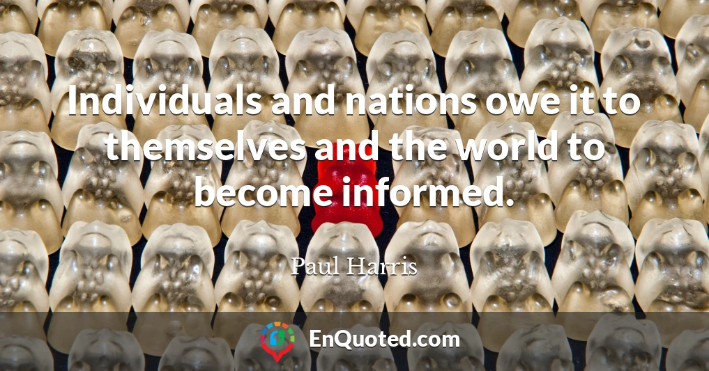 Individuals and nations owe it to themselves and the world to become informed.