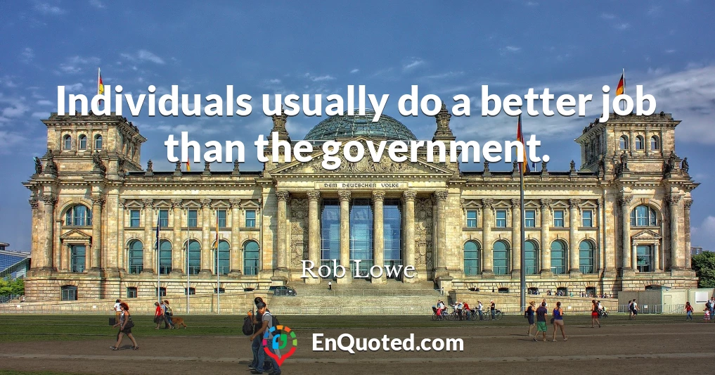 Individuals usually do a better job than the government.