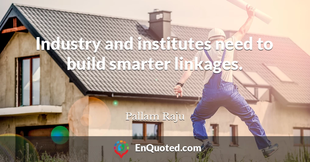 Industry and institutes need to build smarter linkages.