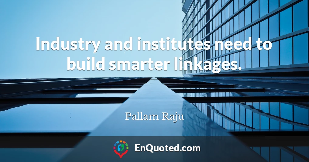 Industry and institutes need to build smarter linkages.