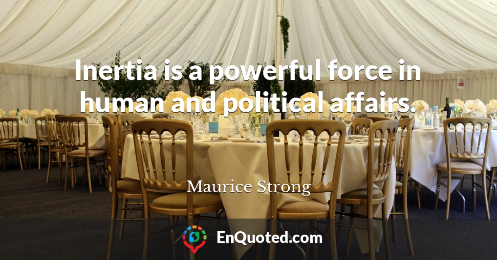 Inertia is a powerful force in human and political affairs.