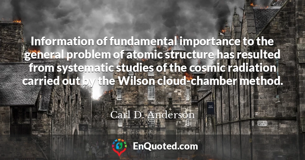 Information of fundamental importance to the general problem of atomic structure has resulted from systematic studies of the cosmic radiation carried out by the Wilson cloud-chamber method.