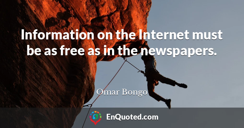 Information on the Internet must be as free as in the newspapers.