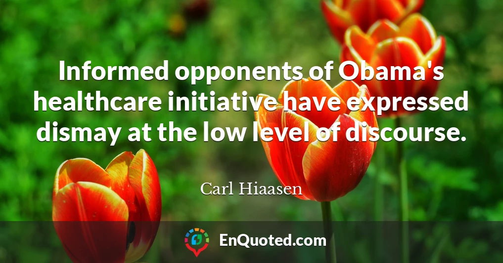Informed opponents of Obama's healthcare initiative have expressed dismay at the low level of discourse.