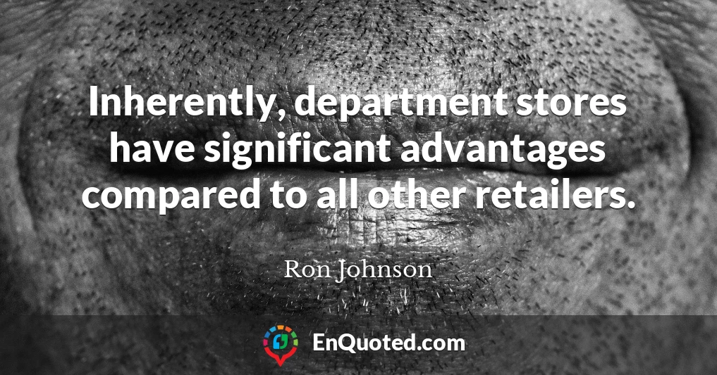 Inherently, department stores have significant advantages compared to all other retailers.