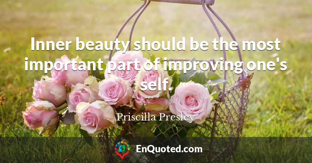 Inner beauty should be the most important part of improving one's self.