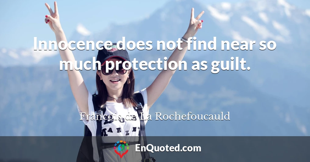 Innocence does not find near so much protection as guilt.