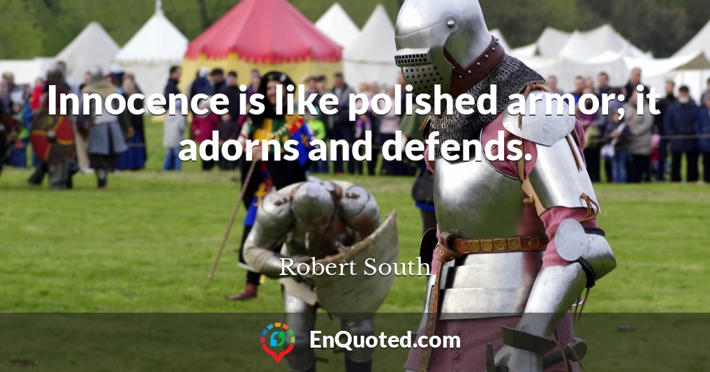 Innocence is like polished armor; it adorns and defends.