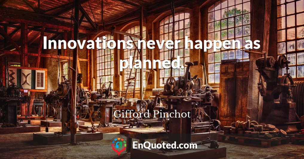 Innovations never happen as planned.