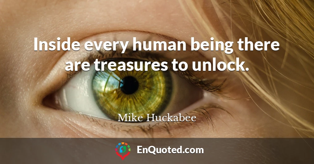 Inside every human being there are treasures to unlock.