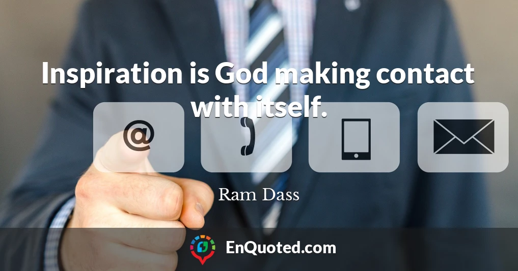 Inspiration is God making contact with itself.