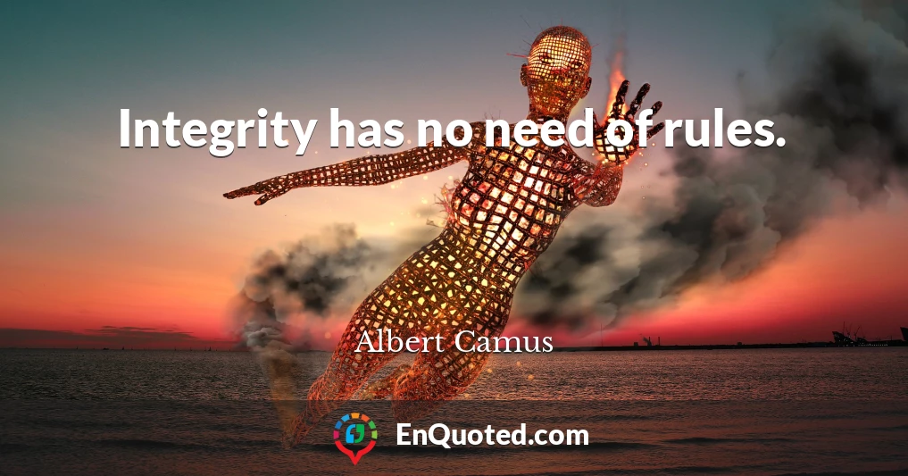 Integrity has no need of rules.