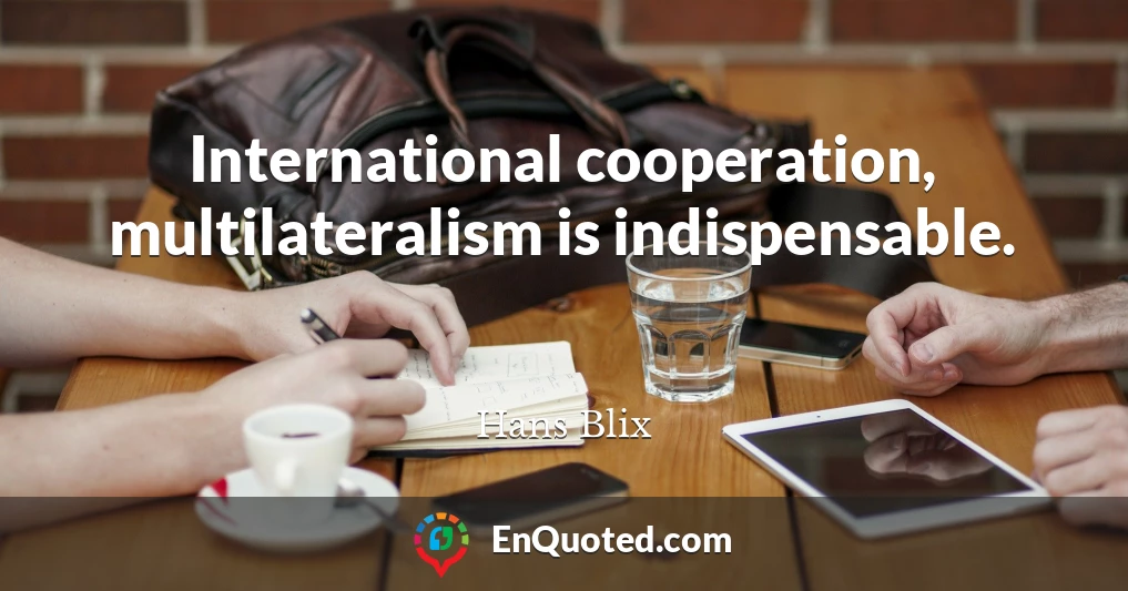 International cooperation, multilateralism is indispensable.