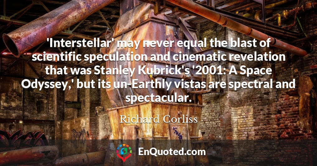 'Interstellar' may never equal the blast of scientific speculation and cinematic revelation that was Stanley Kubrick's '2001: A Space Odyssey,' but its un-Earthly vistas are spectral and spectacular.