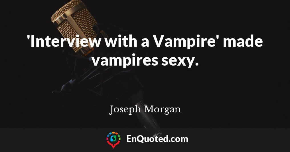 'Interview with a Vampire' made vampires sexy.
